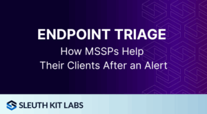 Endpoint Triage for MSSPs